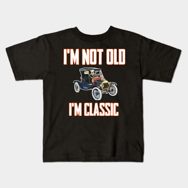 I'm not old I'm classic Kids T-Shirt by TshirtMA